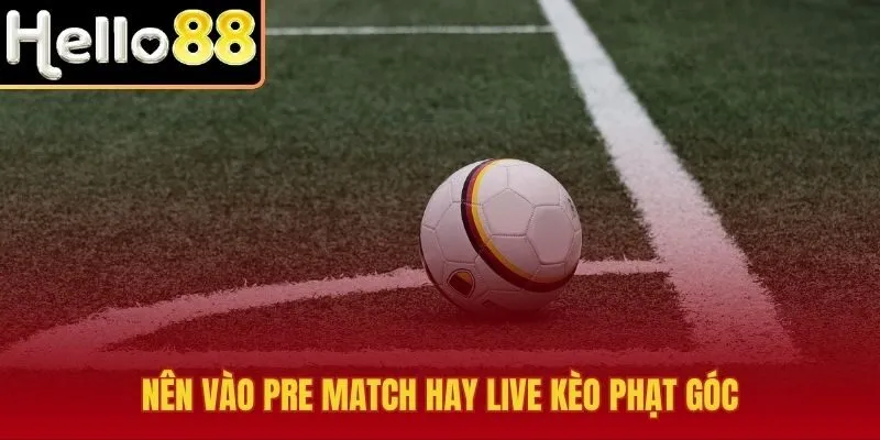 Kèo phạt góc giữa line sớm và tín hiệu live