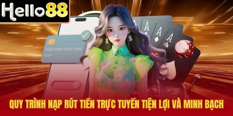 Nạp rút tại Hello88 uy tín và xanh chín