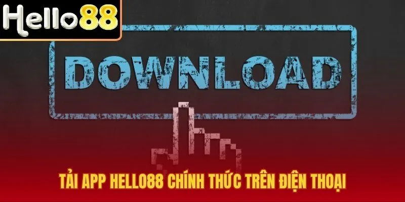 Tải app Hello88 đúng nguồn chính thức cho điện thoại ổn định